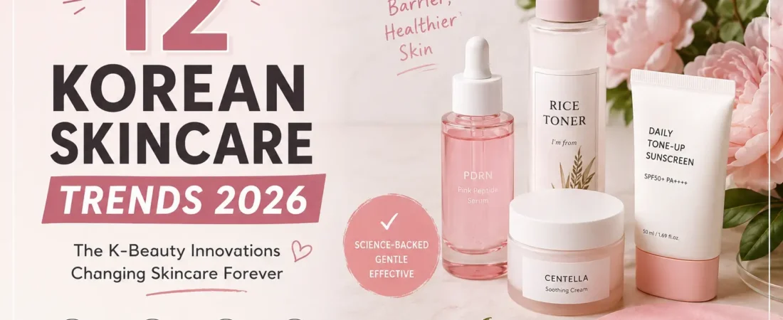 Korean Skincare Trends 2026: 12 K-Beauty Innovations That Are Redefining Healthy Skin