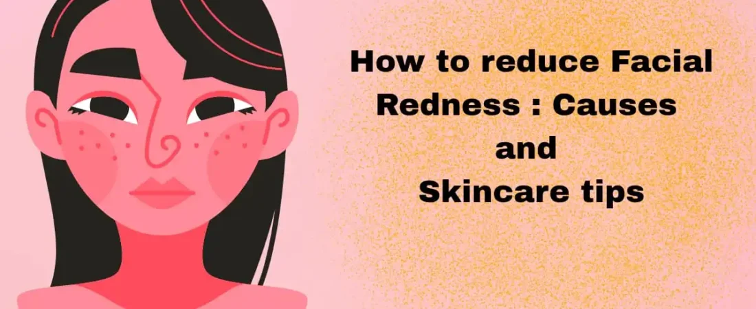 How to Reduce Facial Redness: Causes & Skincare Tips